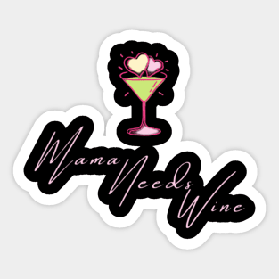 Mama Needs Wine Womens T-Shirt | Womens Wine Lover Shirt | Drink Wine | Unisex Plus Size Assorted Colors Available. Sticker